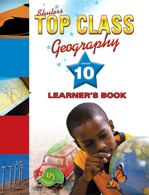 TOP CLASS GEOGRAPHY GRADE 10 LEARNER'S BOOK