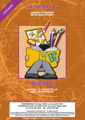 Examination Aid Mathematics Grade 10  Papers And Solutions/Wiskunde Graad 10 Vraestelle Met Oplossings