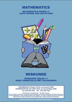 Examination Aid Mathematics Grade 11 Official Papers And Solutions  / Wiskunde Graad 11 Amptelike Vraestelle Met Oplossings 