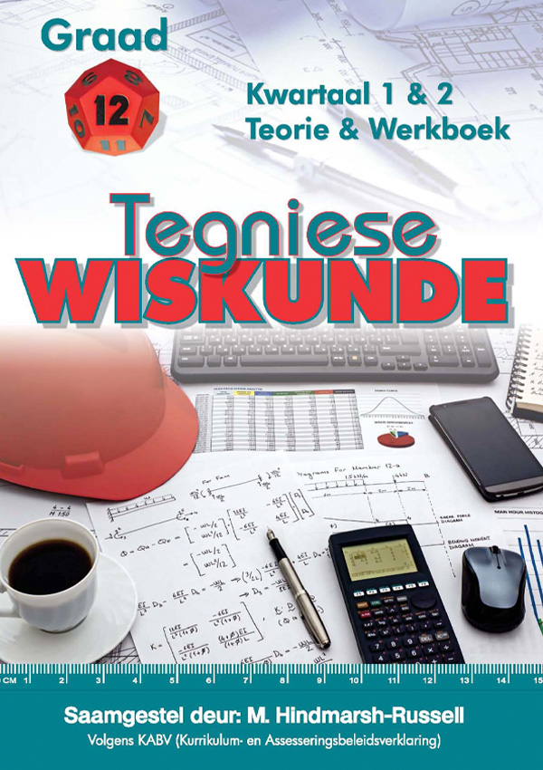 Gr 12 Tegniese Wiskunde Termyn 1&2 Teorie en Werkboek