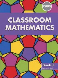 Classroom Mathematics Grade 5 LB (CAPS Aligned)