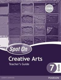 Spot On Creative Arts Grade 7 Teacher's Guide