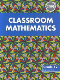 Classroom Mathematics Grade 12 Learners' Book