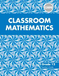 Classroom Mathematics Grade 12 Teacher's Guide