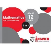The Answer Series GR 12 MATHEMATICS 2in1 CAPS