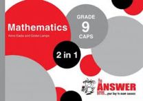 The Answer Series GR 9 MATHEMATICS '2in1'