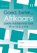 Goed, beter Afrikaans Eerste addisionele Taal Graad 11 Werkboek (2022 UITGAWE)