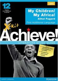 X-kit Achieve! Literature Study Guide Grade 12 My children! My Africa!