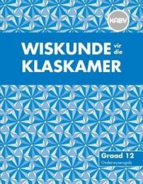Wiskunde vir dir Klaskamer Graad 12 Onderwysersgids