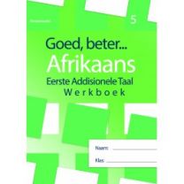 Goed, beter Afrikaans Eerste addisionele Taal Werkboek – Gr. 5 HERSIENE WEERGAWE 2021(Bevat taaloefeninge, begripstoetsing, gediggies, skryfwerk, spelling ens)