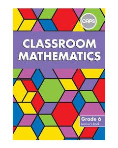 Classroom Mathematics Grade 6 Learners' Book (CAPS Aligned)