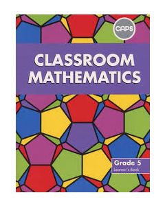Classroom Mathematics Grade 5 Learners' Book (CAPS Aligned)