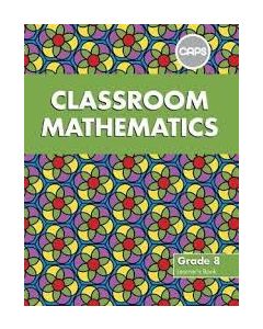 Classroom Mathematics Grade 8 Learner's Book (CAPS Aligned)