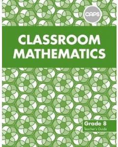 Classroom Mathematics Grade 8 Teacher's Guide (CAPS Aligned)