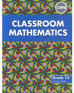 Classroom Mathematics Grade 12 Learners' Book