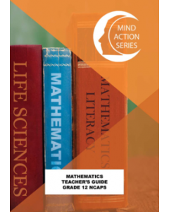 Mind Action Series Mathematics Teachers Guide (New Edition) NCAPS (2020) GRADE 12(PRINTED - PUNCHED)