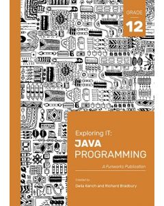 Exploring IT: Java Programming Grade 12 Third Edition