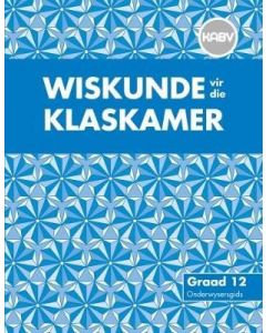 Wiskunde vir dir Klaskamer Graad 12 Onderwysersgids