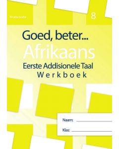 Goed, beter Afrikaans Eerste addisionele Taal Gr 8 (2022 Uitgawe)
