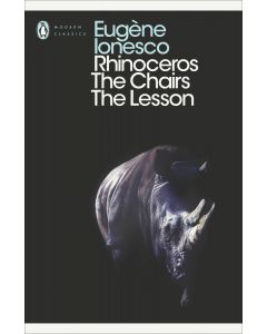 Rhinoceros, The Chairs, The Lesson (Eugene Ionesco)