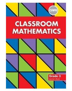 Classroom Mathematics Grade 3 Learner's Book (CAPS Aligned)